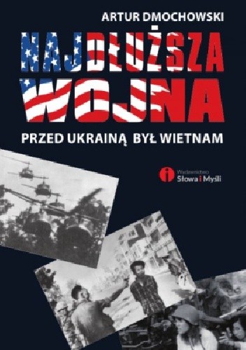 Najdłuższa wojna. Przed Ukrainą był Wietnam - Artur Dmochowski