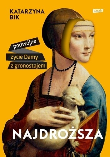 Najdroższa. Podwójne życie Damy z gronostajem - Katarzyna Bik