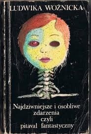 Najdziwniejsze i osobliwe przypadki, czyli pitaval fantastyczny - Ludwika Woźnicka