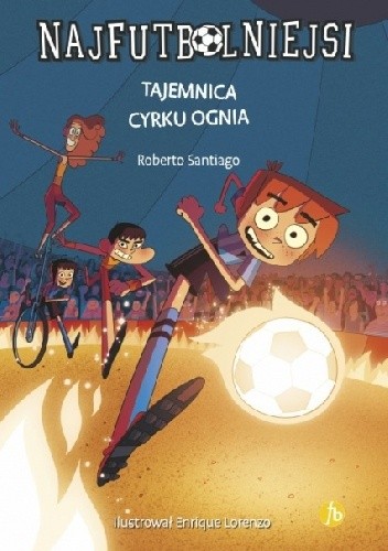 Najfutbolniejsi. Tajemnica cyrku ognia - Roberto Santiago