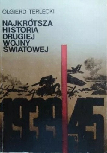 Najkrótsza historia drugiej wojny światowej - Olgierd Terlecki