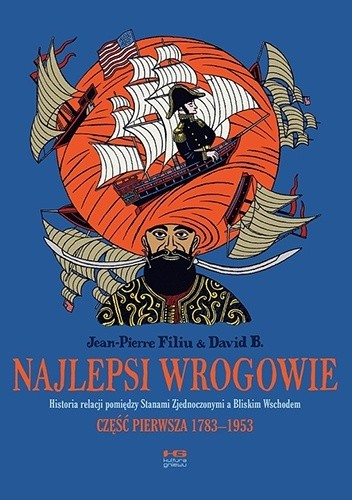 Najlepsi wrogowie. Historia relacji pomiędzy Stanami Zjednoczonymi a Bliskim Wschodem. Część pierwsza: 1783–1953 - David B.