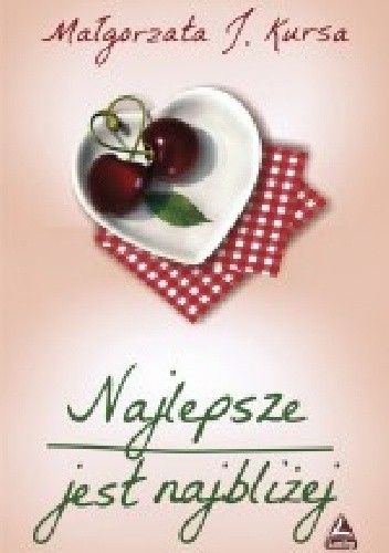 Najlepsze jest najbliżej - Małgorzata J. Kursa