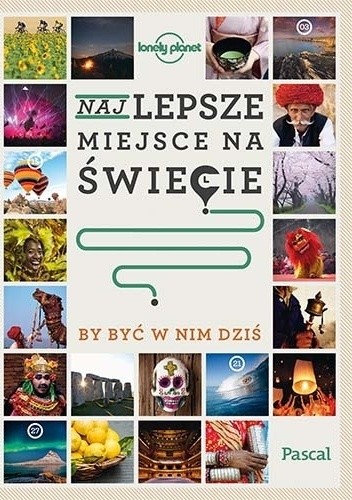 Najlepsze miejsce na świecie, by być w nim dziś - Opracowanie Zbiorowe