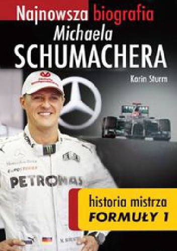 Najnowsza biografia Michaela Schumachera. Prawdziwa historia mistrza Formuły 1 - Karin Sturm
