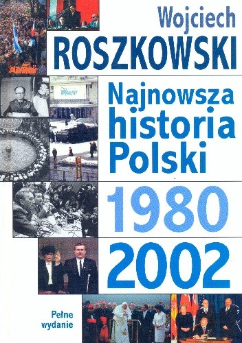 Najnowsza historia Polski 1980-2002 - Wojciech Roszkowski