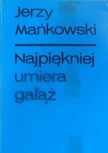Najpiękniej umiera gałąź - Jerzy Mańkowski