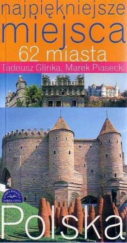 Najpiękniejsze miejsca. 62 miasta - Tadeusz Glinka