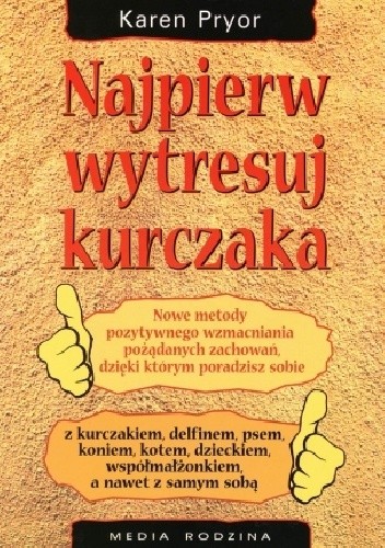 Najpierw wytresuj kurczaka - Karen Pryor