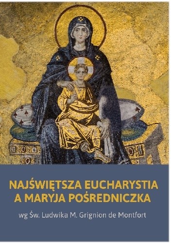 Najświętsza Eucharystia a Maryja Pośredniczka - Ludwik Maria Grignion de Montfort