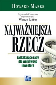 Najważniejsza rzecz. Zaskakujące rady dla wnikliwego inwestora - Howard Marks