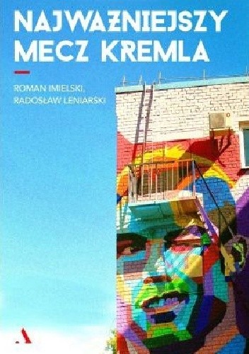Najważniejszy mecz Kremla - Radosław Leniarski