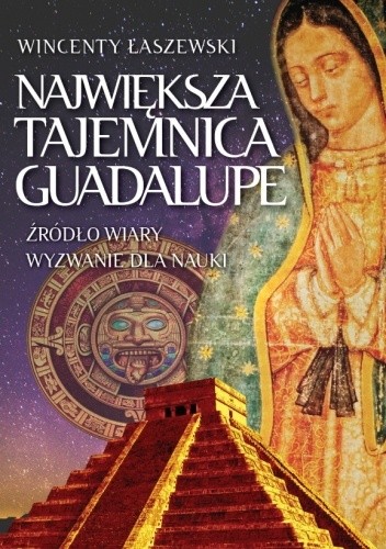 Największa tajemnica Guadalupe - Wincenty Łaszewski