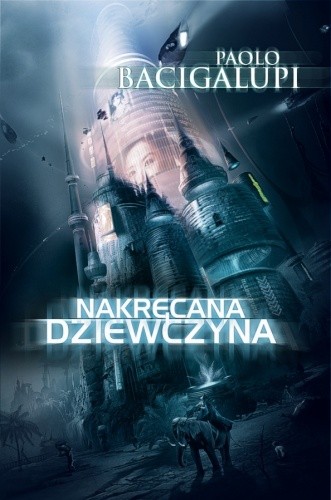 Nakręcana dziewczyna - Paolo Bacigalupi