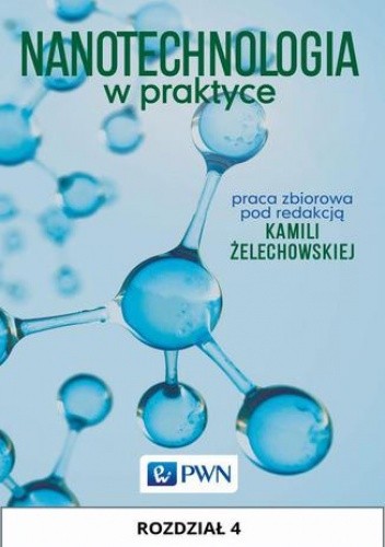 Nanotechnologia w praktyce. Rozdział 4 - Żelechowska Kamila