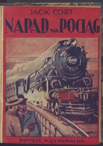 Napad na pociąg: powieść kryminalna - Jack Cort