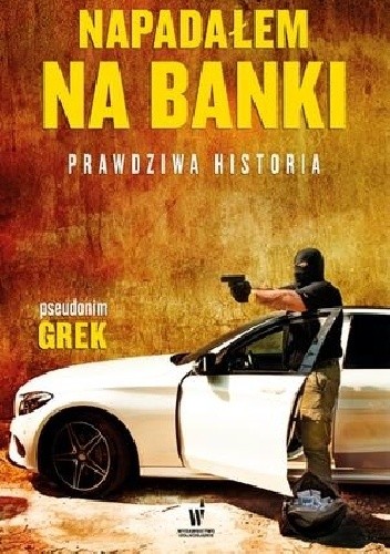 Napadałem na banki. Prawdziwa historia - Grek
