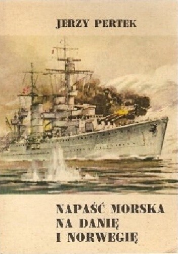 Napaść morska na Danię i Norwegię - Jerzy Pertek
