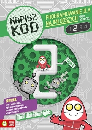 Napisz kod. Programowanie dla najmłodszych krok po kroku 2 - Max Wainewright