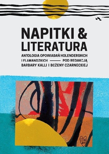 Napitki i Literatura. Antologia opowiadań holenderskich i flamandzkich - Bożena Czarnecka