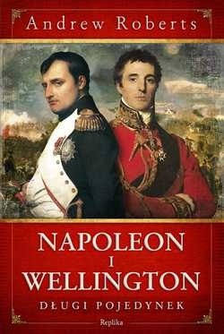 Napoleon i Wellington. Długi pojedynek - Andrew Roberts