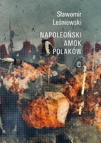 Napoleoński amok Polaków - Sławomir Leśniewski