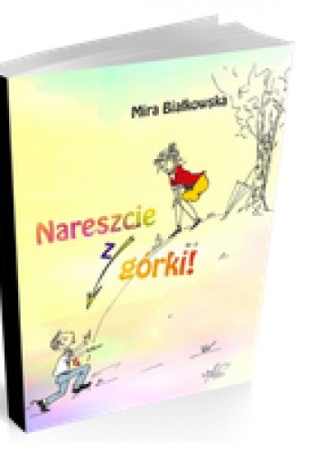 Nareszcie z górki! - Mira Białkowska