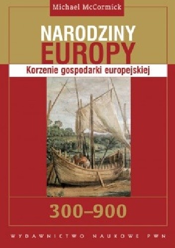 Narodziny Europy: Korzenie gospodarki europejskiej - Michael McCormick