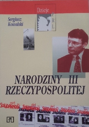 Narodziny III Rzeczpospolitej - Sergiusz Kowalski