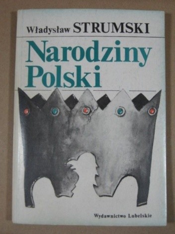 Narodziny Polski - Władysław Strumski