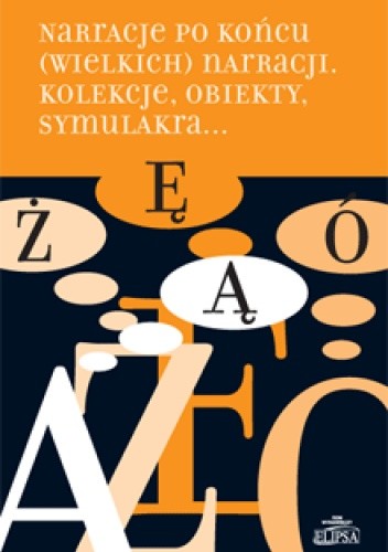 Narracje po końcu (wielkich) narracji. Kolekcje, obiekty, symulakra - Hanna Gosk