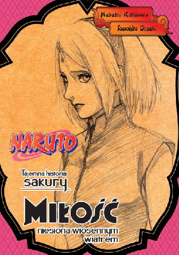 Naruto: Tajemna historia Sakury - Miłość niesiona wiosennym wiatrem - Masashi Kishimoto