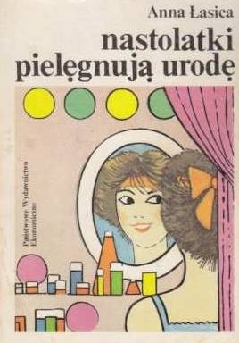 Nastolatki pielęgnują urodę - Anna Łasica