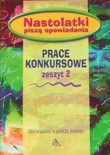 Nastolatki piszą opowiadania: Opowiastki z piekła rodem - Iwona Łukaszewicz