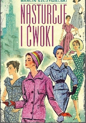 Nasturcje i ćwoki - Marcin Szczygielski