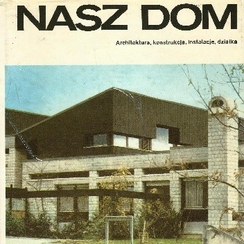 Nasz dom. Architektura, konstrukcja, instalacje, działka. - praca zbiorowa