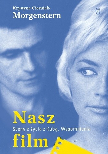 Nasz film. Sceny z życia z Kubą. Wspomnienia - Krystyna Cierniak-Morgenstern