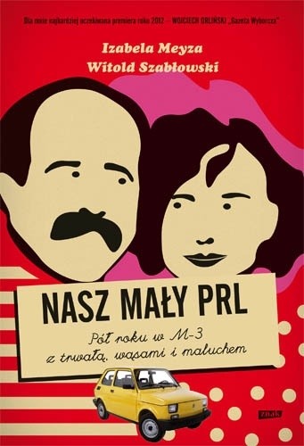Nasz mały PRL. Pół roku w M-3 z trwałą, wąsami i maluchem - Witold Szabłowski