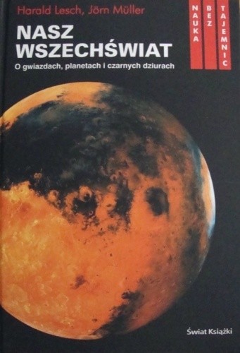 Nasz wszechświat : o gwiazdach, planetach i czarnych dziurach - Jörn Müller