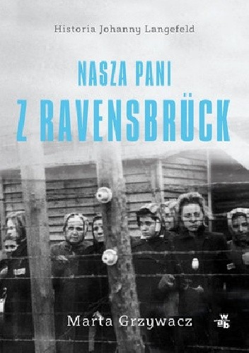 Nasza pani z Ravensbrück - Marta Grzywacz