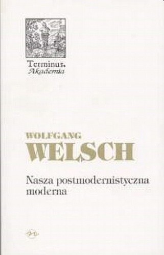 Nasza postmodernistyczna moderna - Wolfgang Welsch