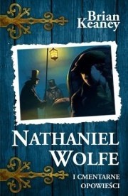 Nathaniel Wolfe. Tom 2. Cmentarne opowieści - Brian Keaney