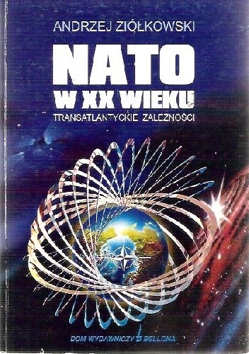 NATO w XX wieku. Transatlantyckie zależności - Andrzej Ziółkowski