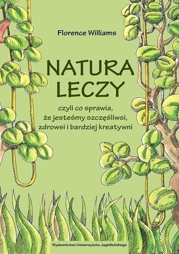 Natura leczy, czyli co sprawia, że jesteśmy szczęśliwsi, zdrowsi i bardziej kreatywni - Florence Williams