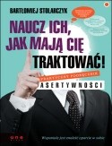 Naucz ich, jak mają Cię traktować! Praktyczny podręcznik asertywności - Bartłomiej Stolarczyk