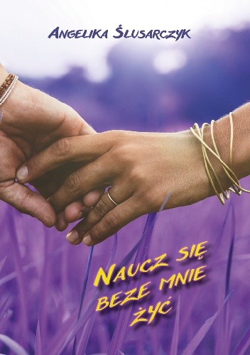 Naucz się beze mnie żyć - Angelika Ślusarczyk