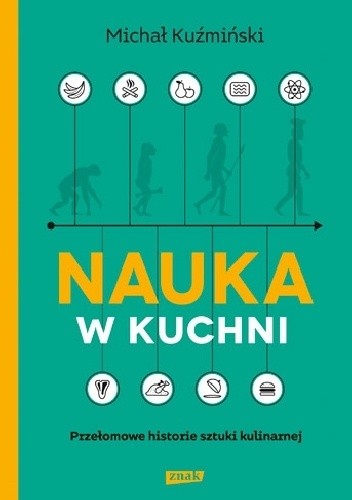 Nauka w kuchni. Przełomowe historie sztuki kulinarnej - Michał Kuźmiński