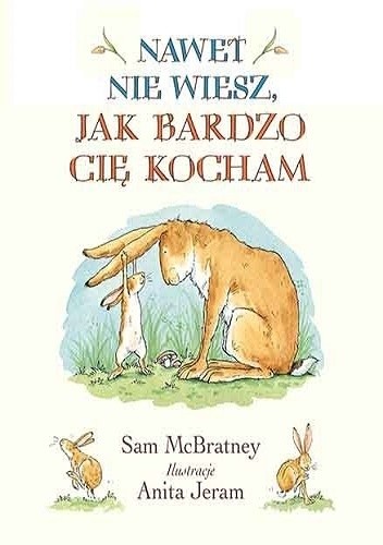 Nawet nie wiesz, jak bardzo cię kocham - Sam McBratney
