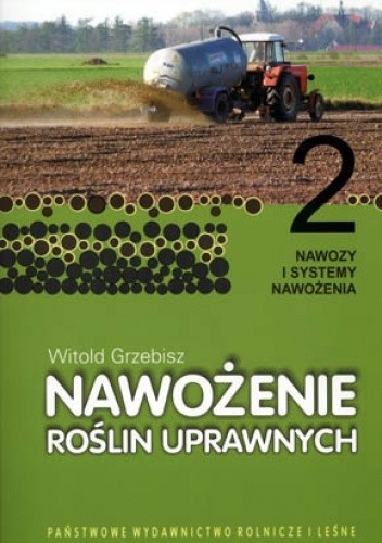 Nawożenie roślin uprawnych. Tom 2 - Nawozy i systemy nawożenia - Witold Grzebisz