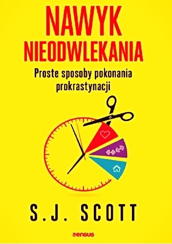 Nawyk nieodwlekania. Proste sposoby pokonania prokrastynacji - Steve Scott